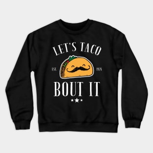 Let's taco bout it Crewneck Sweatshirt